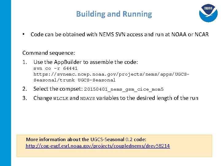 Building and Running • Code can be obtained with NEMS SVN access and run