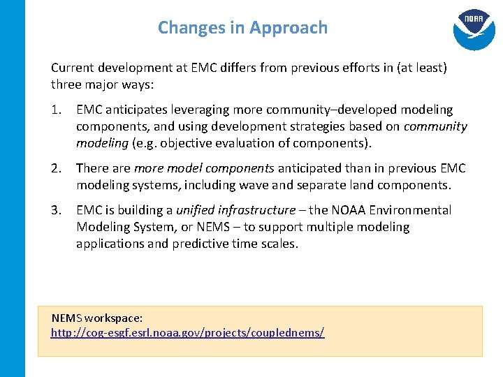 Changes in Approach Current development at EMC differs from previous efforts in (at least)