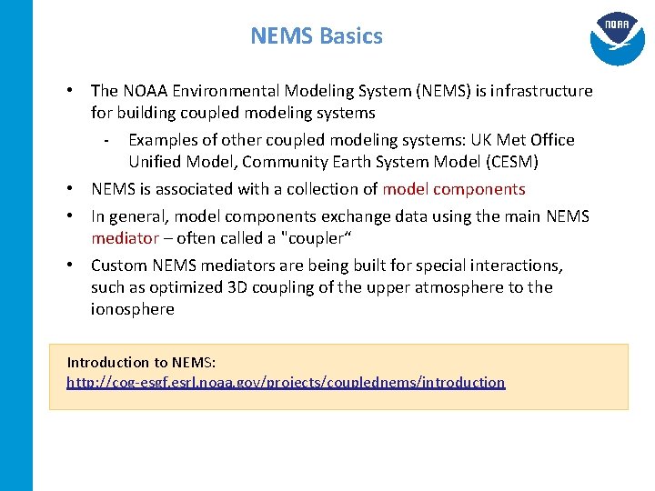 NEMS Basics • The NOAA Environmental Modeling System (NEMS) is infrastructure for building coupled