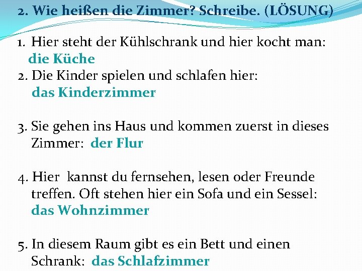 2. Wie heißen die Zimmer? Schreibe. (LÖSUNG) 1. Hier steht der Kühlschrank und hier