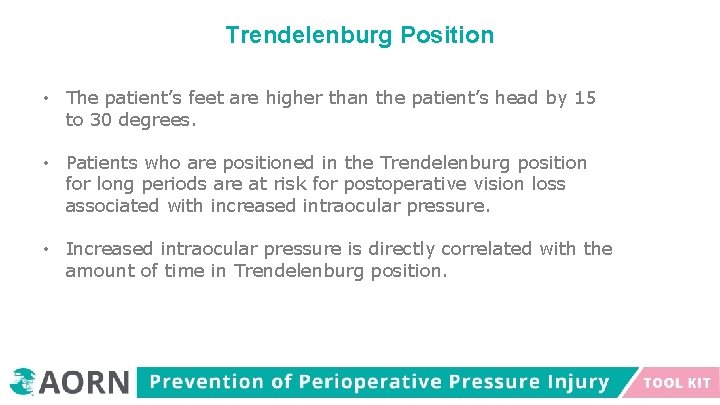 Trendelenburg Position • The patient’s feet are higher than the patient’s head by 15