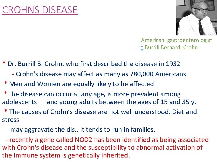 CROHNS DISEASE American gastroenterologist t Burrill Bernard Crohn * Dr. Burrill B. Crohn, who