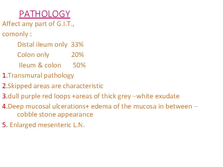 PATHOLOGY Affect any part of G. I. T. , comonly : Distal ileum only