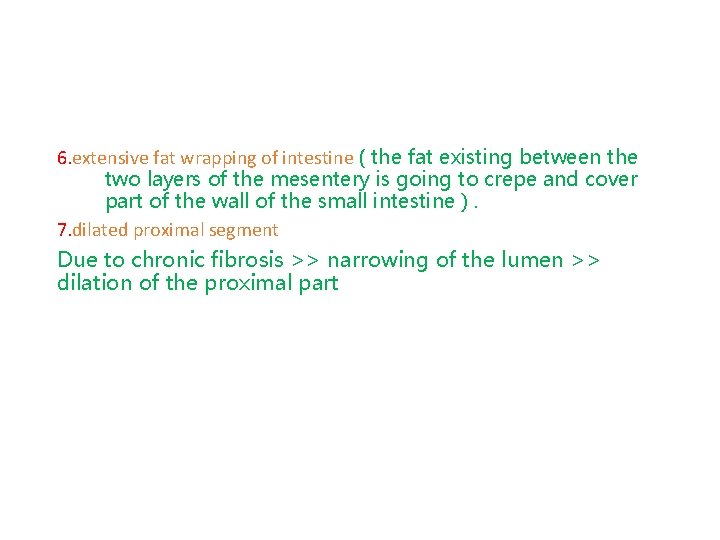 6. extensive fat wrapping of intestine ( the fat existing between the two layers
