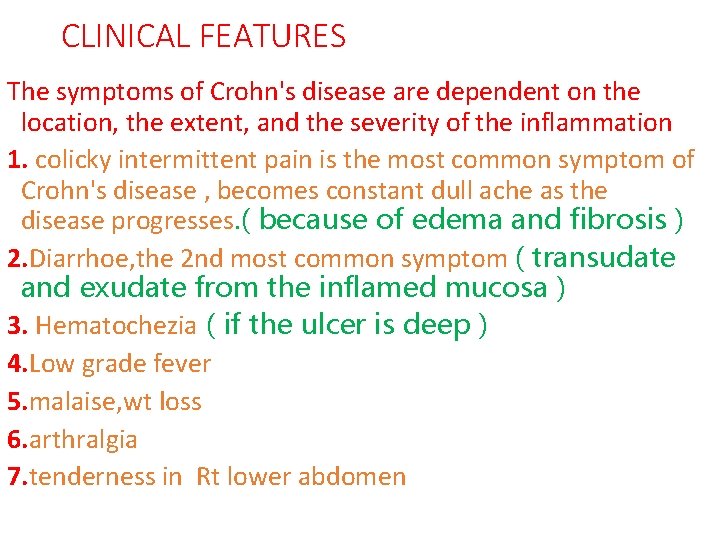 CLINICAL FEATURES The symptoms of Crohn's disease are dependent on the location, the extent,