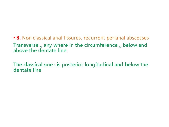  • 8. Non classical anal fissures, recurrent perianal abscesses Transverse , , any