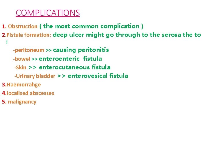 COMPLICATIONS 1. Obstruction ( the most common complication ) 2. Fistula formation: deep ulcer