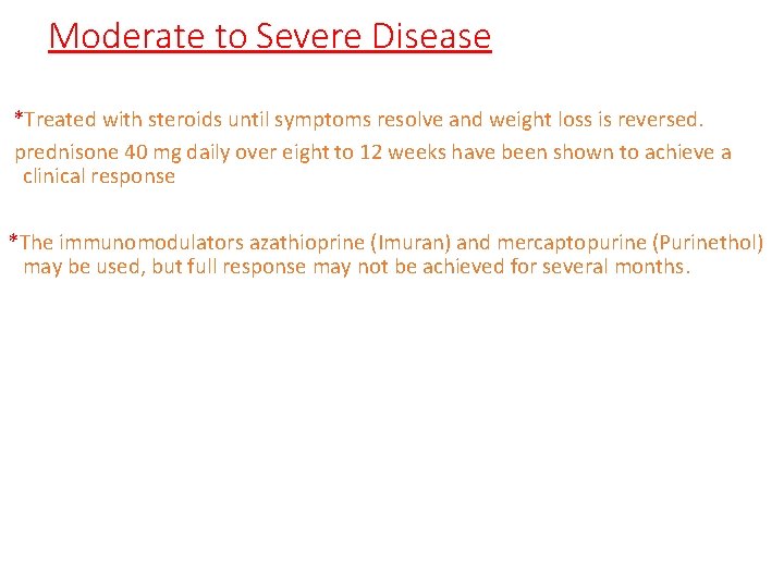 Moderate to Severe Disease *Treated with steroids until symptoms resolve and weight loss is