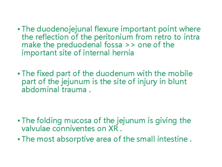  • The duodenojejunal flexure important point where the reflection of the peritonium from