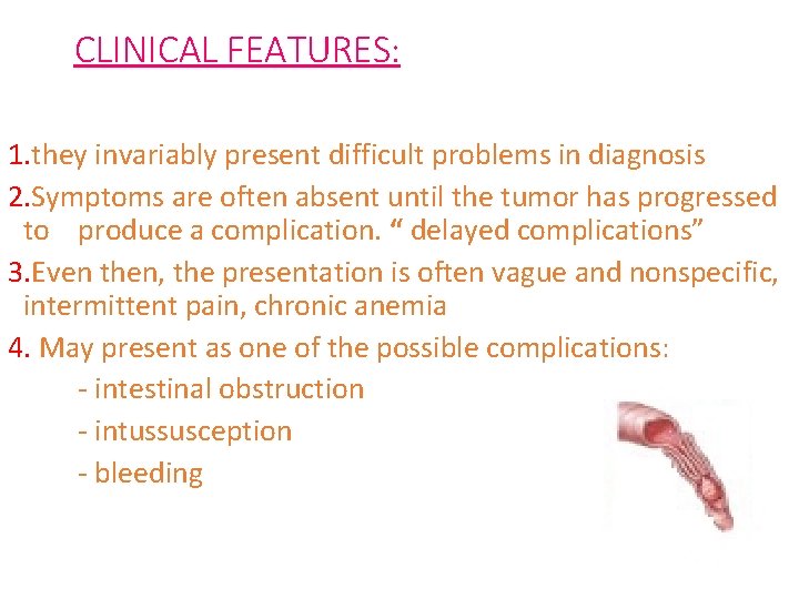 CLINICAL FEATURES: 1. they invariably present difficult problems in diagnosis 2. Symptoms are often