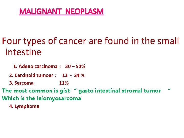 MALIGNANT NEOPLASM Four types of cancer are found in the small intestine 1. Adeno