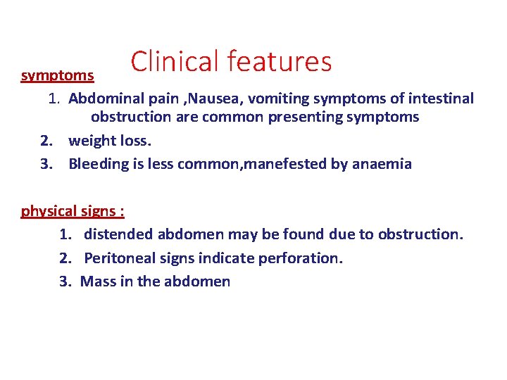 Clinical features symptoms 1. Abdominal pain , Nausea, vomiting symptoms of intestinal obstruction are