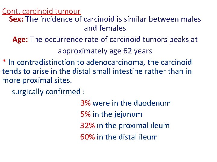 Cont. carcinoid tumour Sex: The incidence of carcinoid is similar between males and females