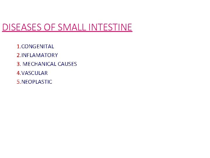 DISEASES OF SMALL INTESTINE 1. CONGENITAL 2. INFLAMATORY 3. MECHANICAL CAUSES 4. VASCULAR 5.