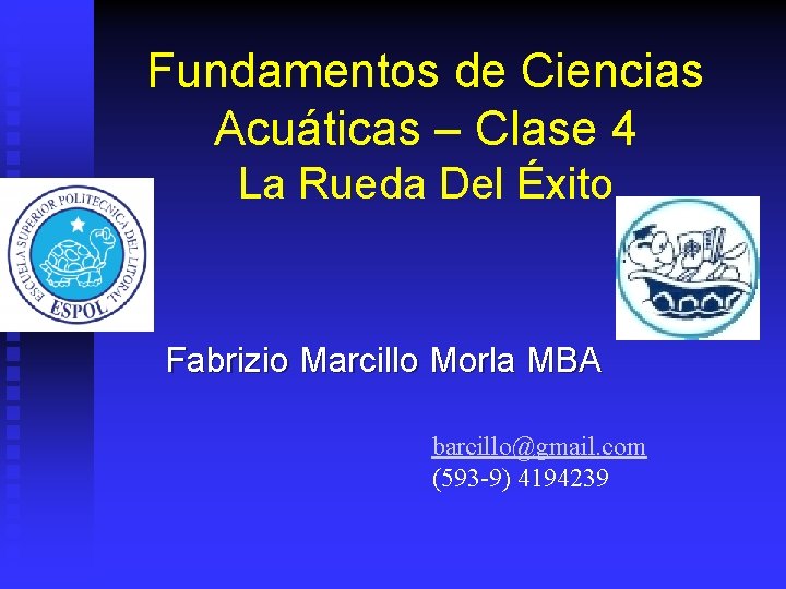 Fundamentos de Ciencias Acuáticas – Clase 4 La Rueda Del Éxito Fabrizio Marcillo Morla