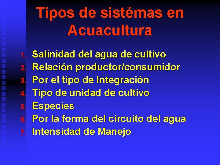 Tipos de sistémas en Acuacultura 1. 2. 3. 4. 5. 6. 7. Salinidad del