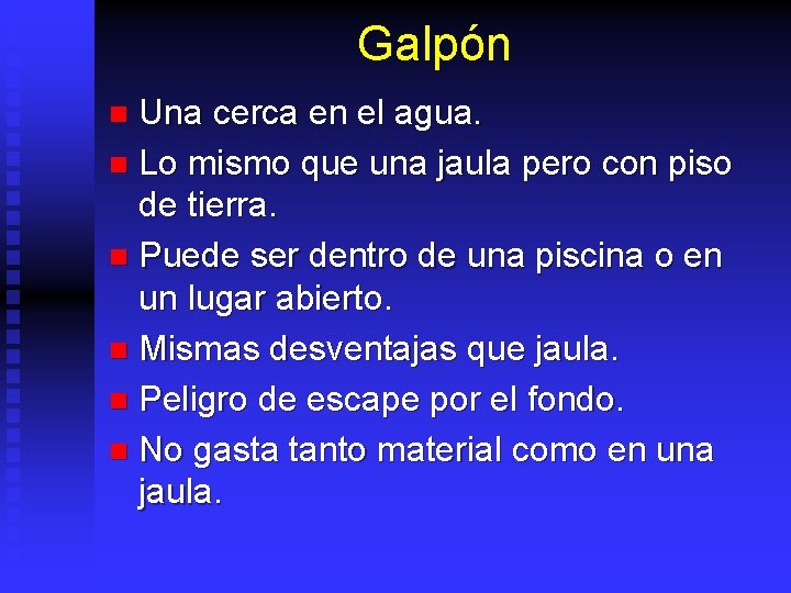 Galpón Una cerca en el agua. n Lo mismo que una jaula pero con