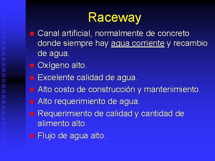 Raceway n n n n Canal artificial, normalmente de concreto donde siempre hay agua