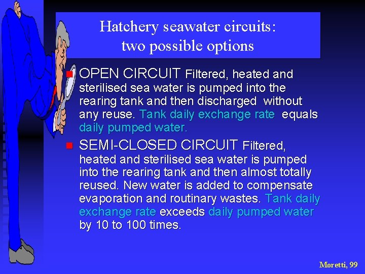 Hatchery seawater circuits: two possible options n OPEN CIRCUIT Filtered, heated and sterilised sea