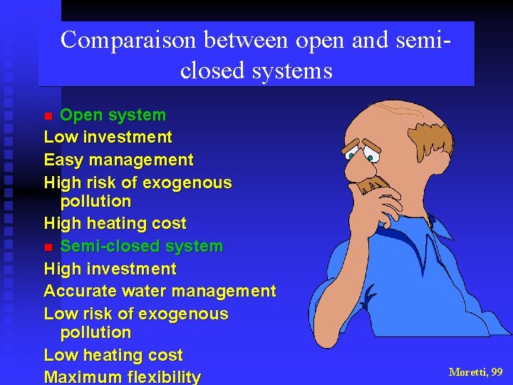 Comparaison between open and semiclosed systems Open system Low investment Easy management High risk