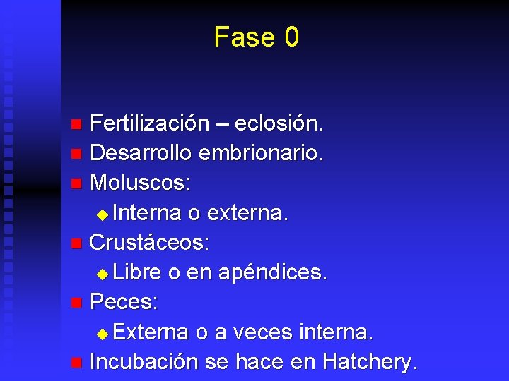 Fase 0 Fertilización – eclosión. n Desarrollo embrionario. n Moluscos: u Interna o externa.