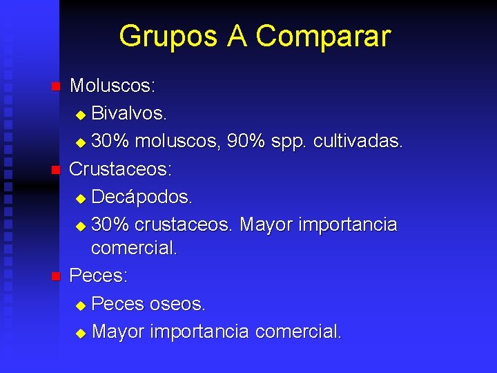 Grupos A Comparar n n n Moluscos: u Bivalvos. u 30% moluscos, 90% spp.