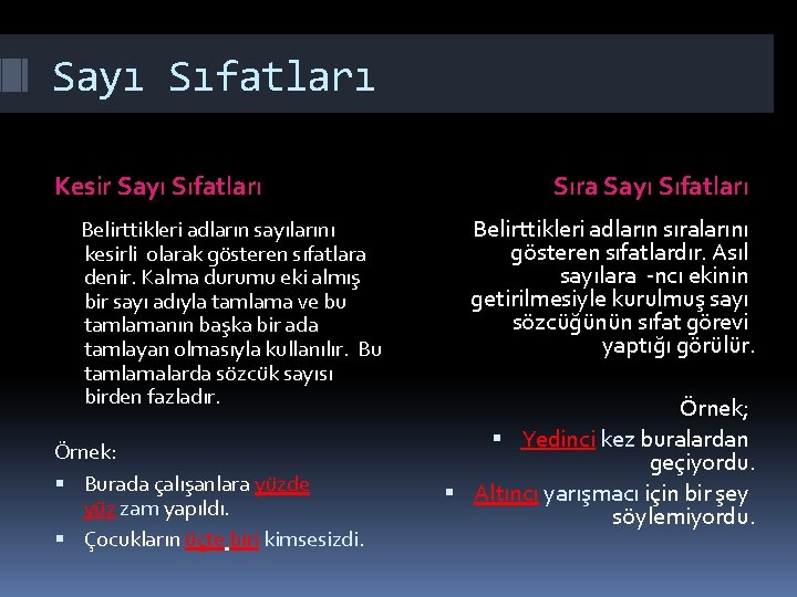 Sayı Sıfatları Kesir Sayı Sıfatları Belirttikleri adların sayılarını kesirli olarak gösteren sıfatlara denir. Kalma