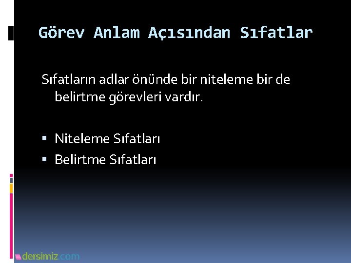 Görev Anlam Açısından Sıfatların adlar önünde bir niteleme bir de belirtme görevleri vardır. Niteleme