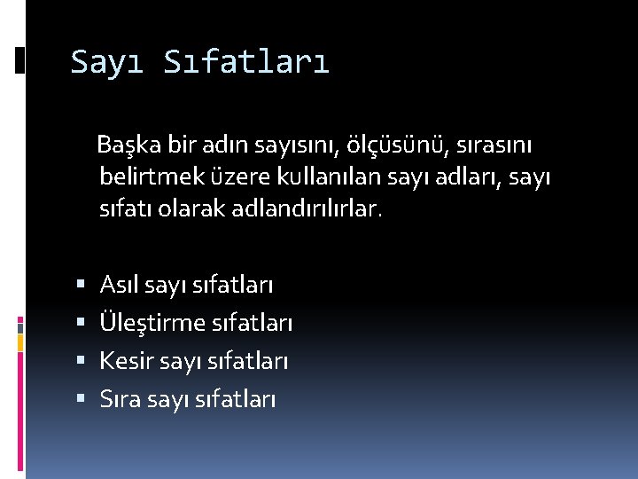 Sayı Sıfatları Başka bir adın sayısını, ölçüsünü, sırasını belirtmek üzere kullanılan sayı adları, sayı