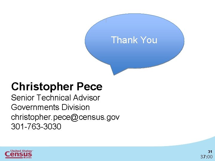Thank You Christopher Pece Senior Technical Advisor Governments Division christopher. pece@census. gov 301 -763