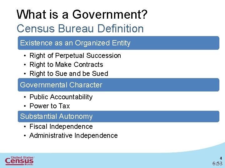 What is a Government? Census Bureau Definition Existence as an Organized Entity • Right