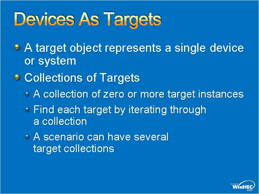 Devices As Targets A target object represents a single device or system Collections of