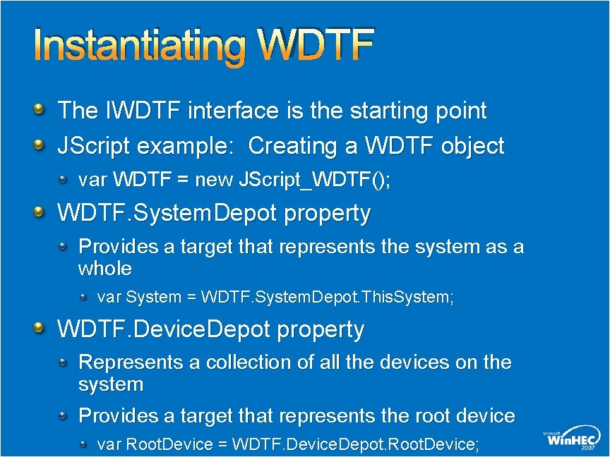 Instantiating WDTF The IWDTF interface is the starting point JScript example: Creating a WDTF