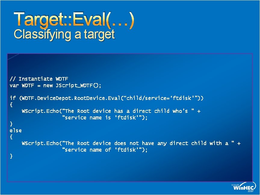 Target: : Eval(…) Classifying a target // Instantiate WDTF var WDTF = new JScript_WDTF();