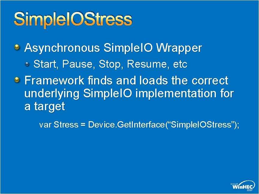 Simple. IOStress Asynchronous Simple. IO Wrapper Start, Pause, Stop, Resume, etc Framework finds and