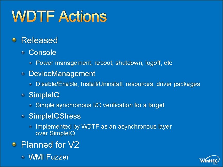 WDTF Actions Released Console Power management, reboot, shutdown, logoff, etc Device. Management Disable/Enable, Install/Uninstall,