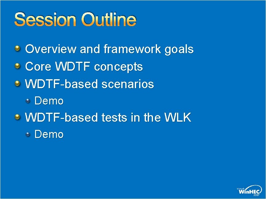 Session Outline Overview and framework goals Core WDTF concepts WDTF-based scenarios Demo WDTF-based tests