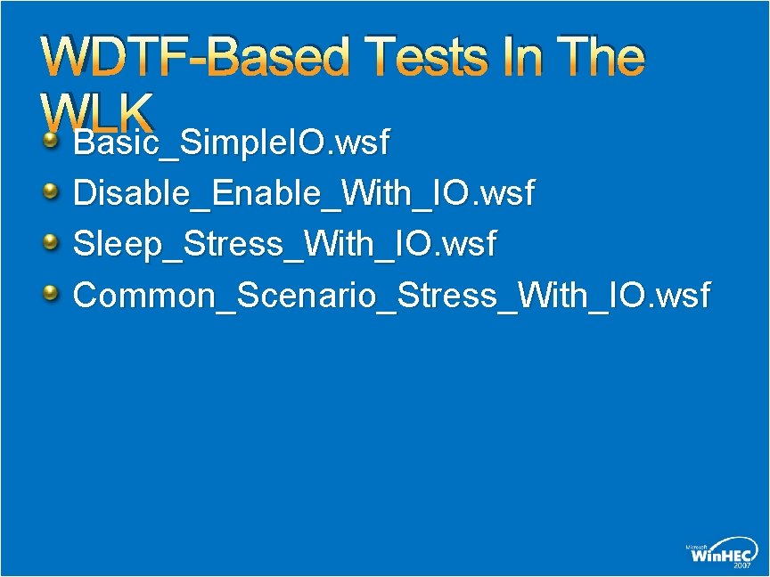 WDTF-Based Tests In The WLK Basic_Simple. IO. wsf Disable_Enable_With_IO. wsf Sleep_Stress_With_IO. wsf Common_Scenario_Stress_With_IO. wsf