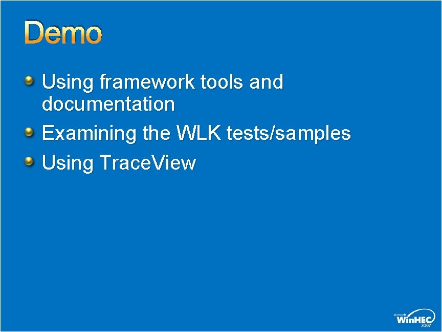 Demo Using framework tools and documentation Examining the WLK tests/samples Using Trace. View 