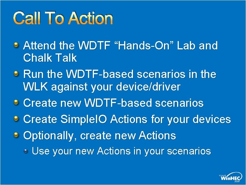 Call To Action Attend the WDTF “Hands-On” Lab and Chalk Talk Run the WDTF-based