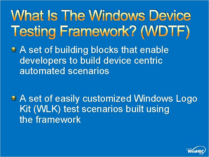 What Is The Windows Device Testing Framework? (WDTF) A set of building blocks that