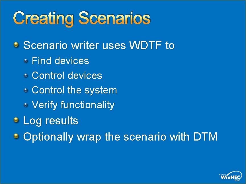Creating Scenarios Scenario writer uses WDTF to Find devices Control the system Verify functionality