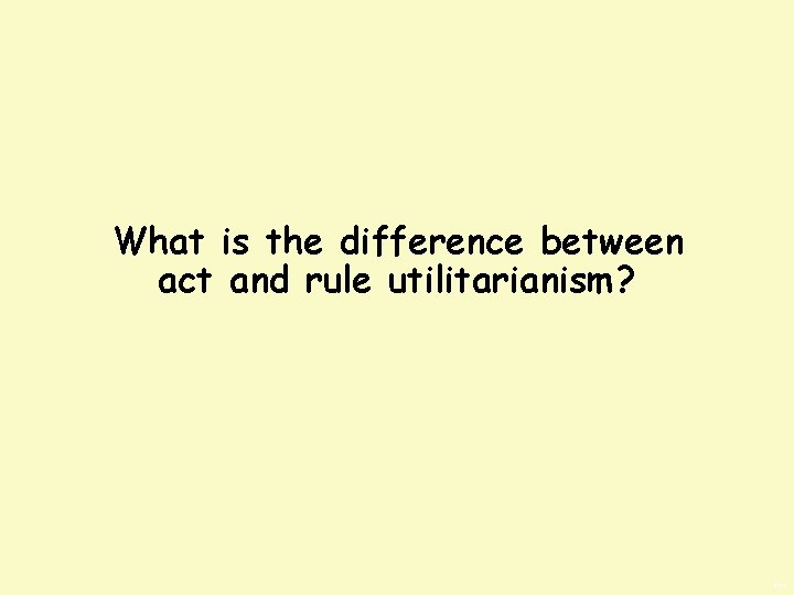 What is the difference between act and rule utilitarianism? BWS 