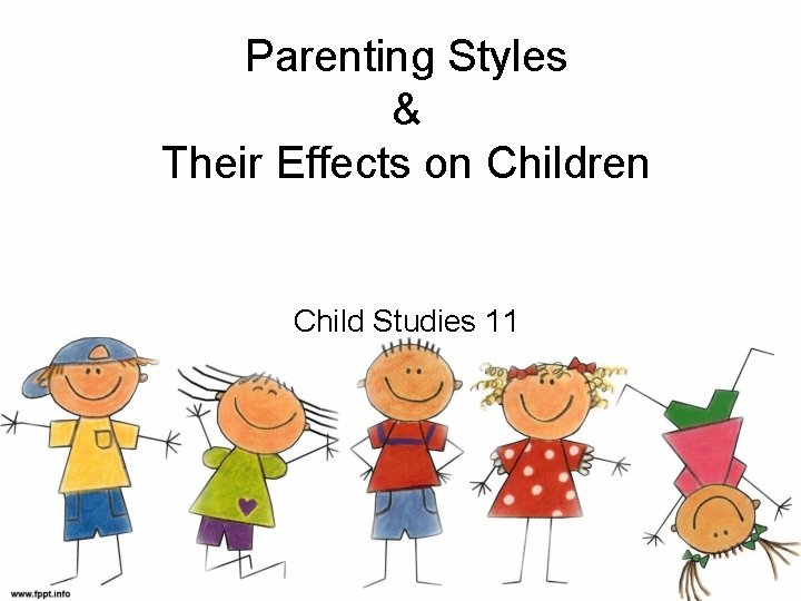 Parenting Styles & Their Effects on Children Child Studies 11 