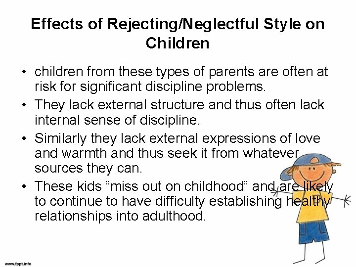 Effects of Rejecting/Neglectful Style on Children • children from these types of parents are