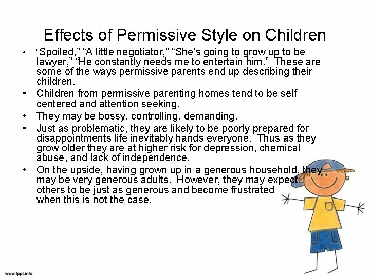 Effects of Permissive Style on Children • • • “Spoiled, ” “A little negotiator,