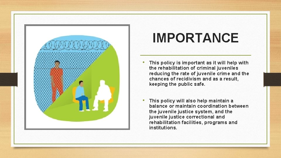 IMPORTANCE • This policy is important as it will help with the rehabilitation of