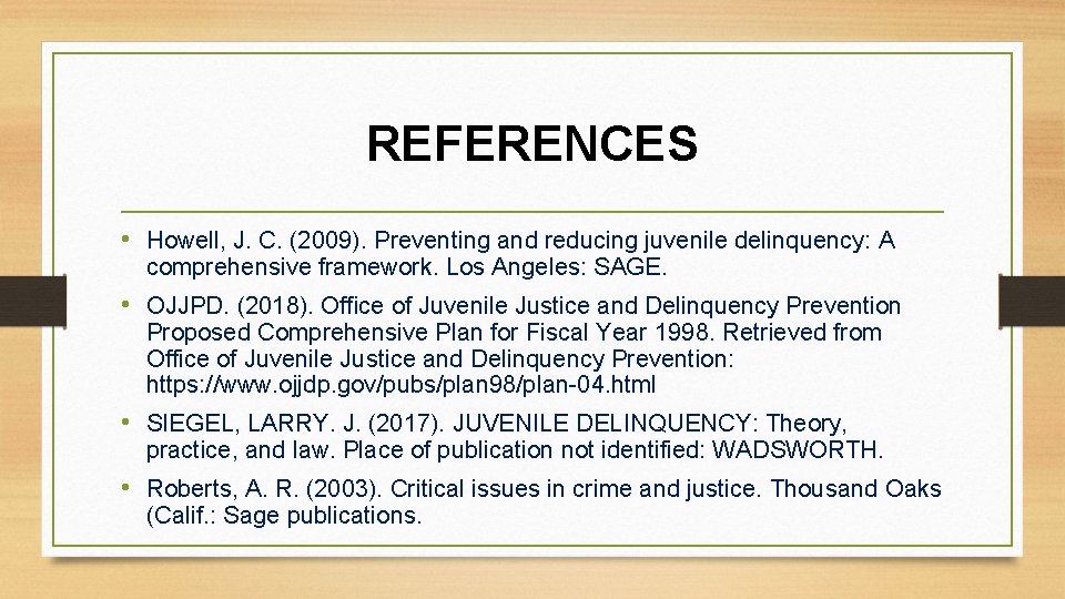 REFERENCES • Howell, J. C. (2009). Preventing and reducing juvenile delinquency: A comprehensive framework.