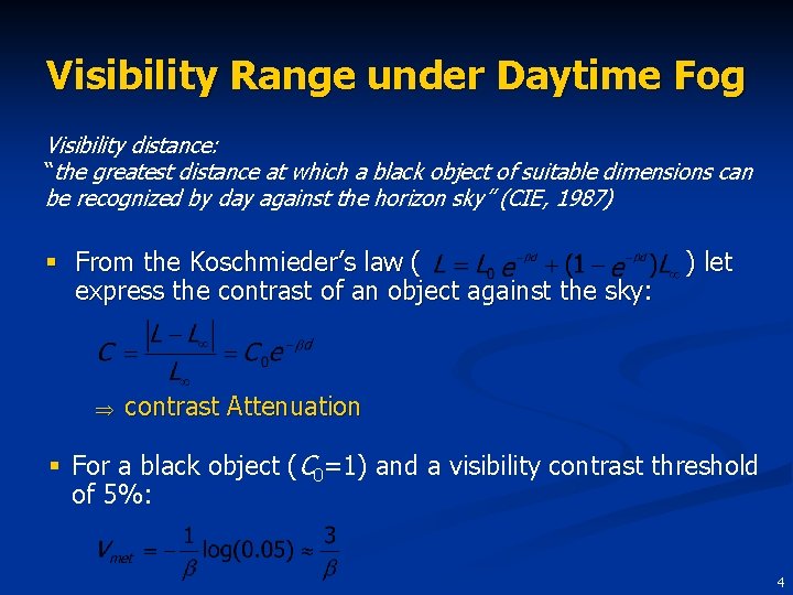 Visibility Range under Daytime Fog Visibility distance: “the greatest distance at which a black