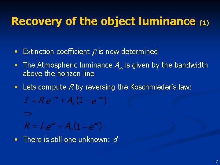 Recovery of the object luminance (1) § Extinction coefficient b is now determined §